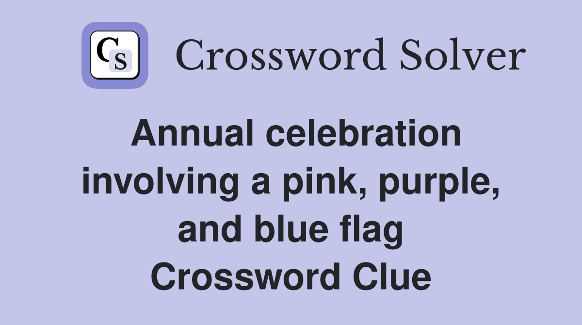 Annual celebration involving a pink, purple, and blue flag Crossword